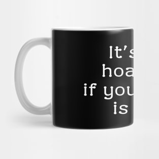 It's not hoarding if your stuff is cool. Mug